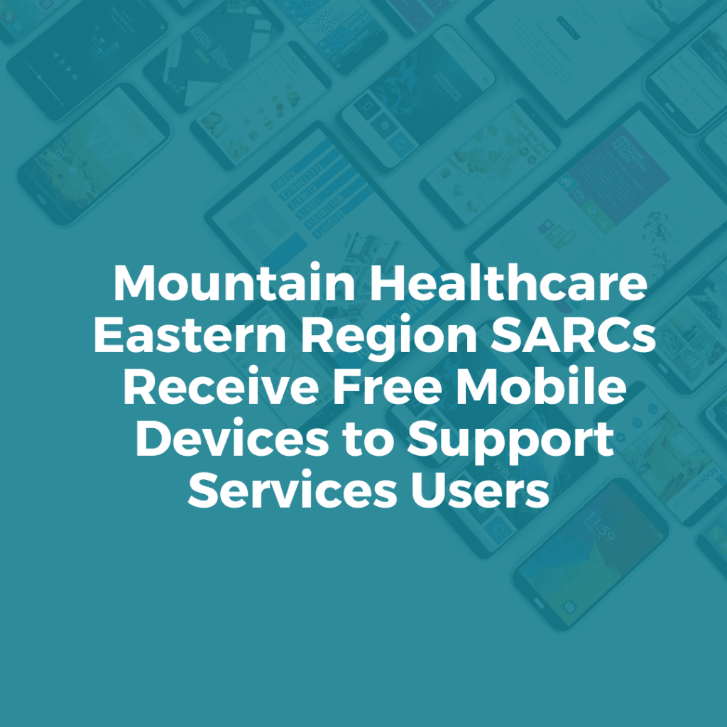 Mountain Healthcare Eastern Region SARCs Receive Free Mobile Devices to Support Service Users